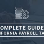 A Complete Guide to California Payroll Taxes