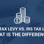 IRS Tax Levy vs. IRS Tax Lien: What is the Difference?