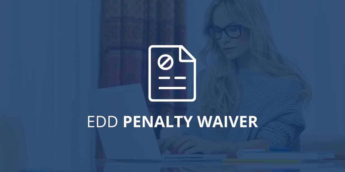 How Can My Company Get A California Edd Penalty Waiver Rjs Law